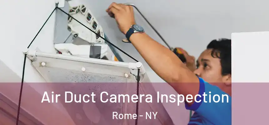  Air Duct Camera Inspection Rome - NY