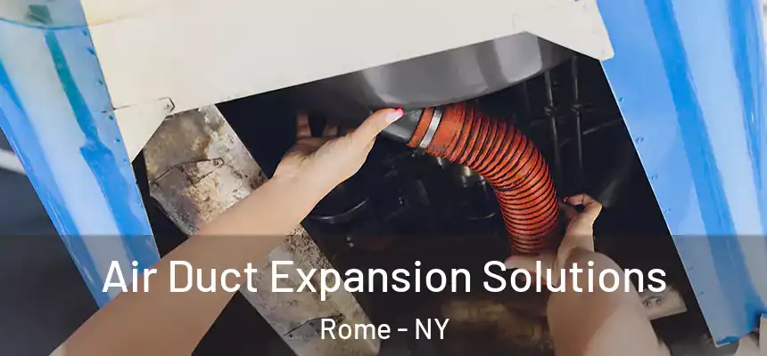  Air Duct Expansion Solutions Rome - NY