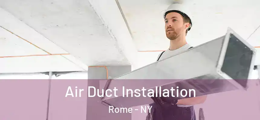  Air Duct Installation Rome - NY