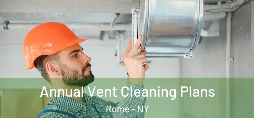  Annual Vent Cleaning Plans Rome - NY