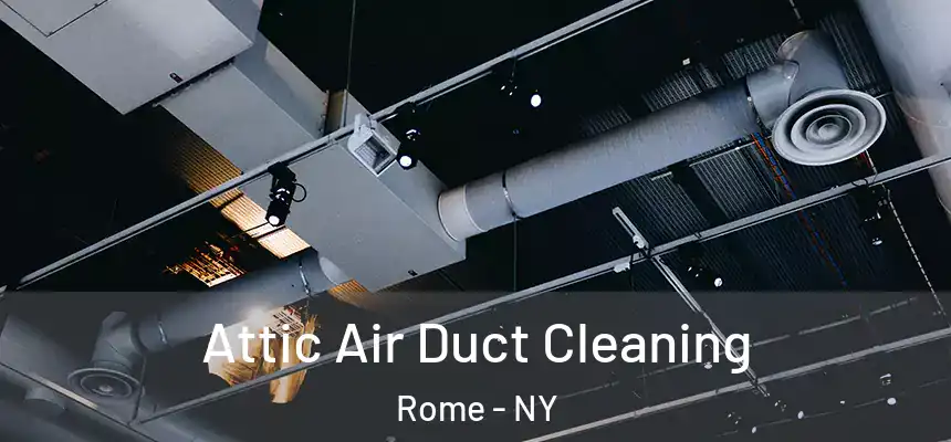  Attic Air Duct Cleaning Rome - NY