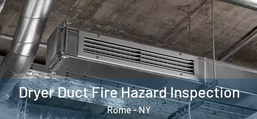 Dryer Duct Fire Hazard Inspection Rome - NY