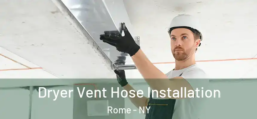  Dryer Vent Hose Installation Rome - NY