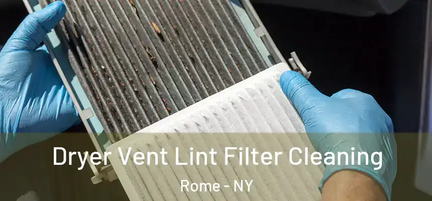 Dryer Vent Lint Filter Cleaning Rome - NY
