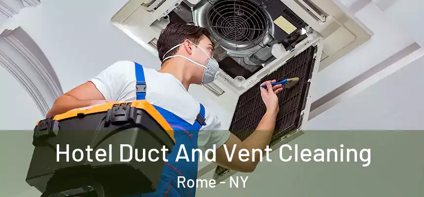  Hotel Duct And Vent Cleaning Rome - NY
