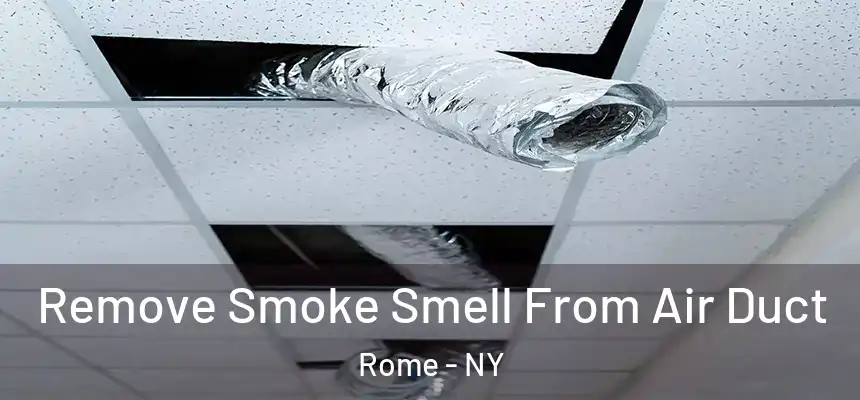  Remove Smoke Smell From Air Duct Rome - NY