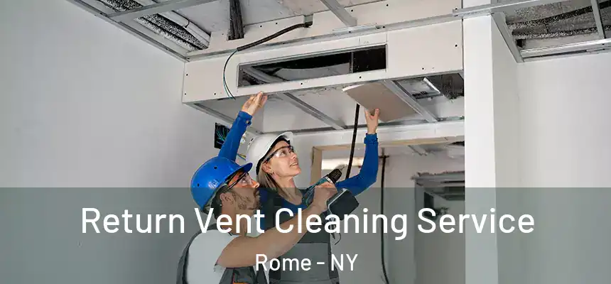  Return Vent Cleaning Service Rome - NY