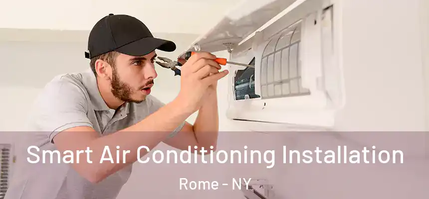 Smart Air Conditioning Installation Rome - NY