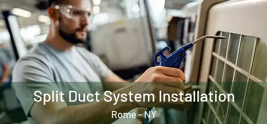  Split Duct System Installation Rome - NY