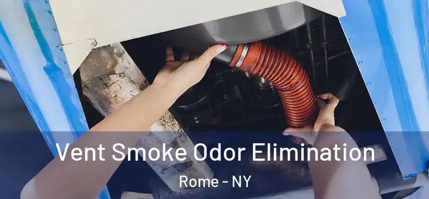 Vent Smoke Odor Elimination Rome - NY